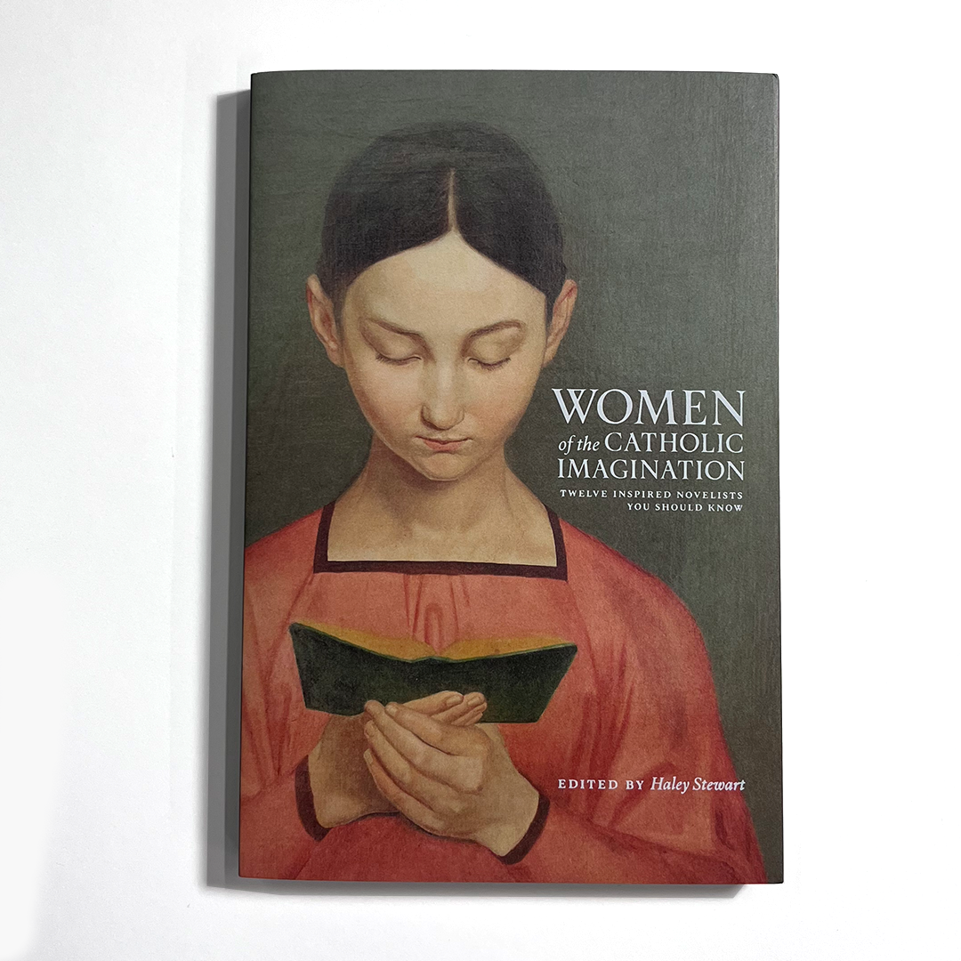Women of the Catholic Imagination: Twelve Inspired Novelists You Should Know