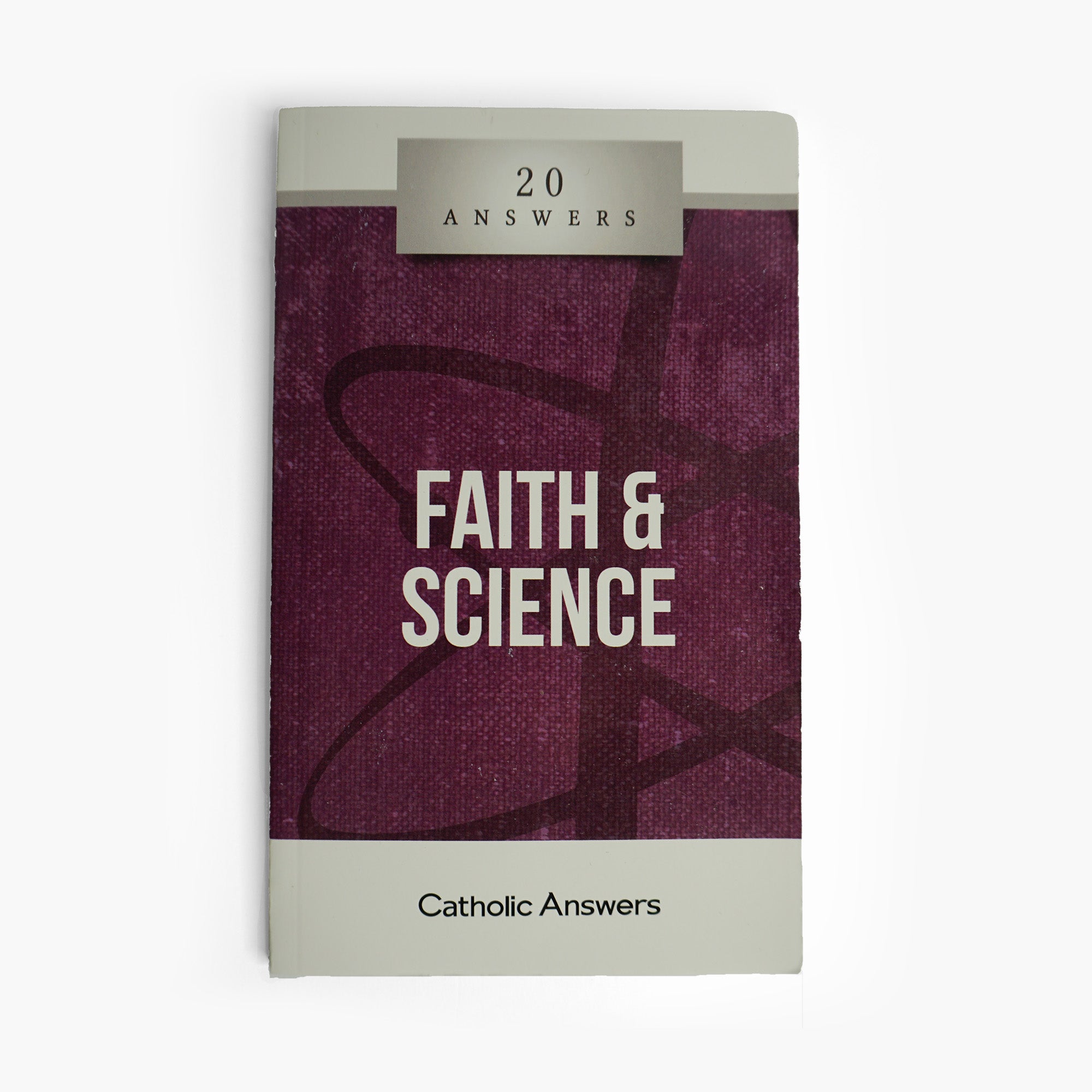 20 Answers - Faith & Science (20 Answers Series from Catholic Answers)