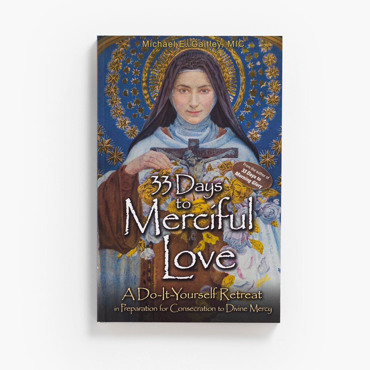 33 Days to Merciful Love: A Do-It-Yourself Retreat in Preparation for Divine Mercy Consecration