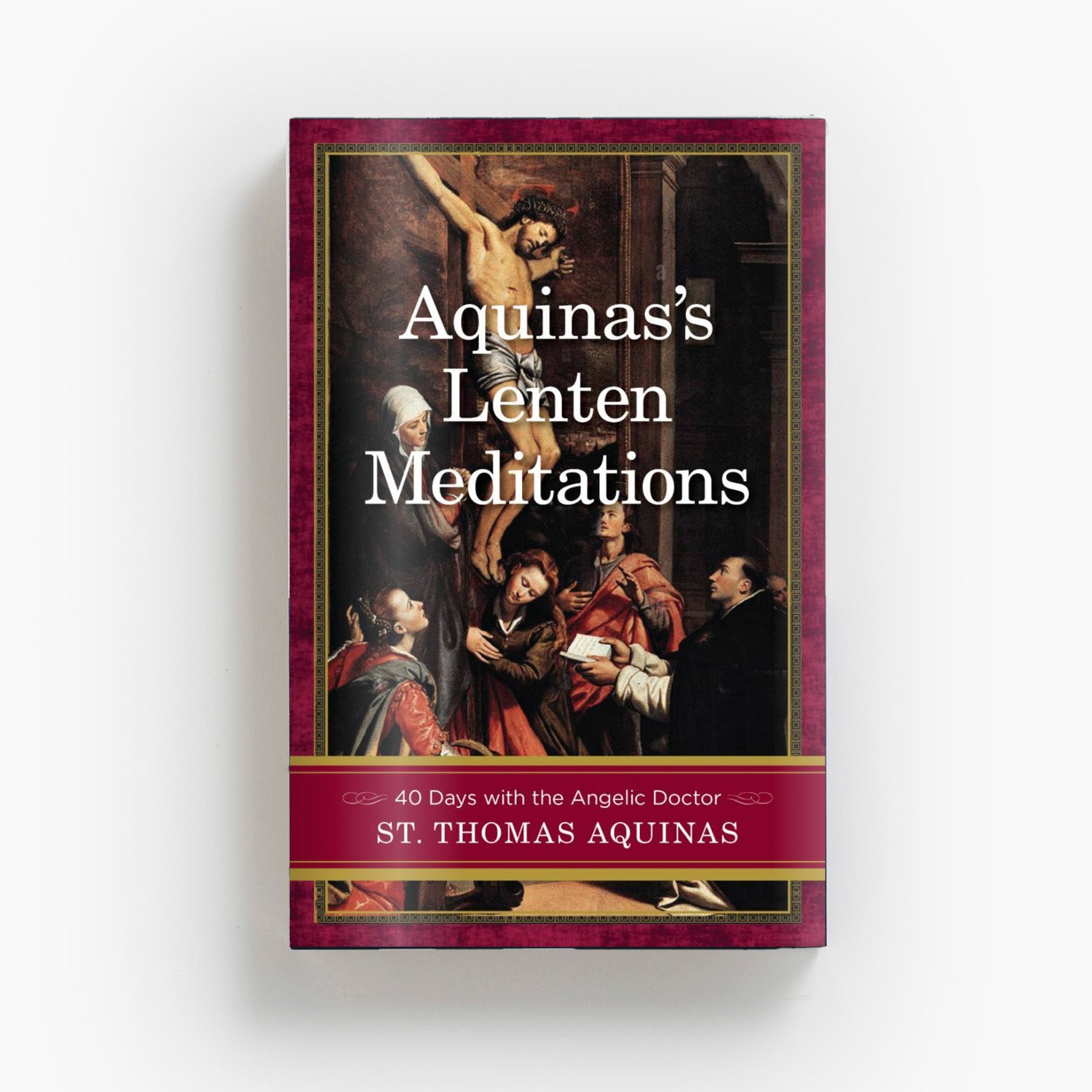 Aquinas’s Lenten Meditations: 40 days with the Angelic Doctor