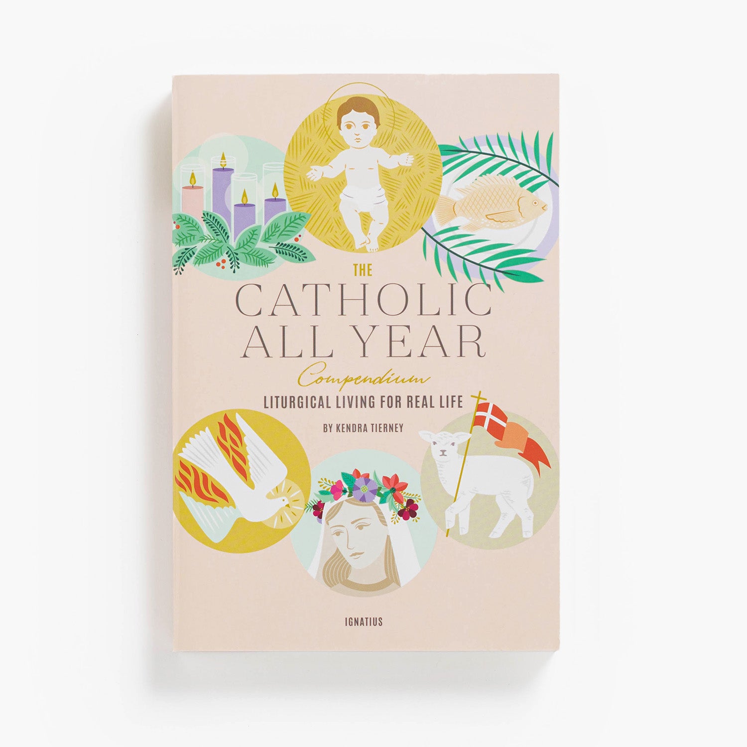 The Catholic All Year Compendium: Liturgical Living for Real Life