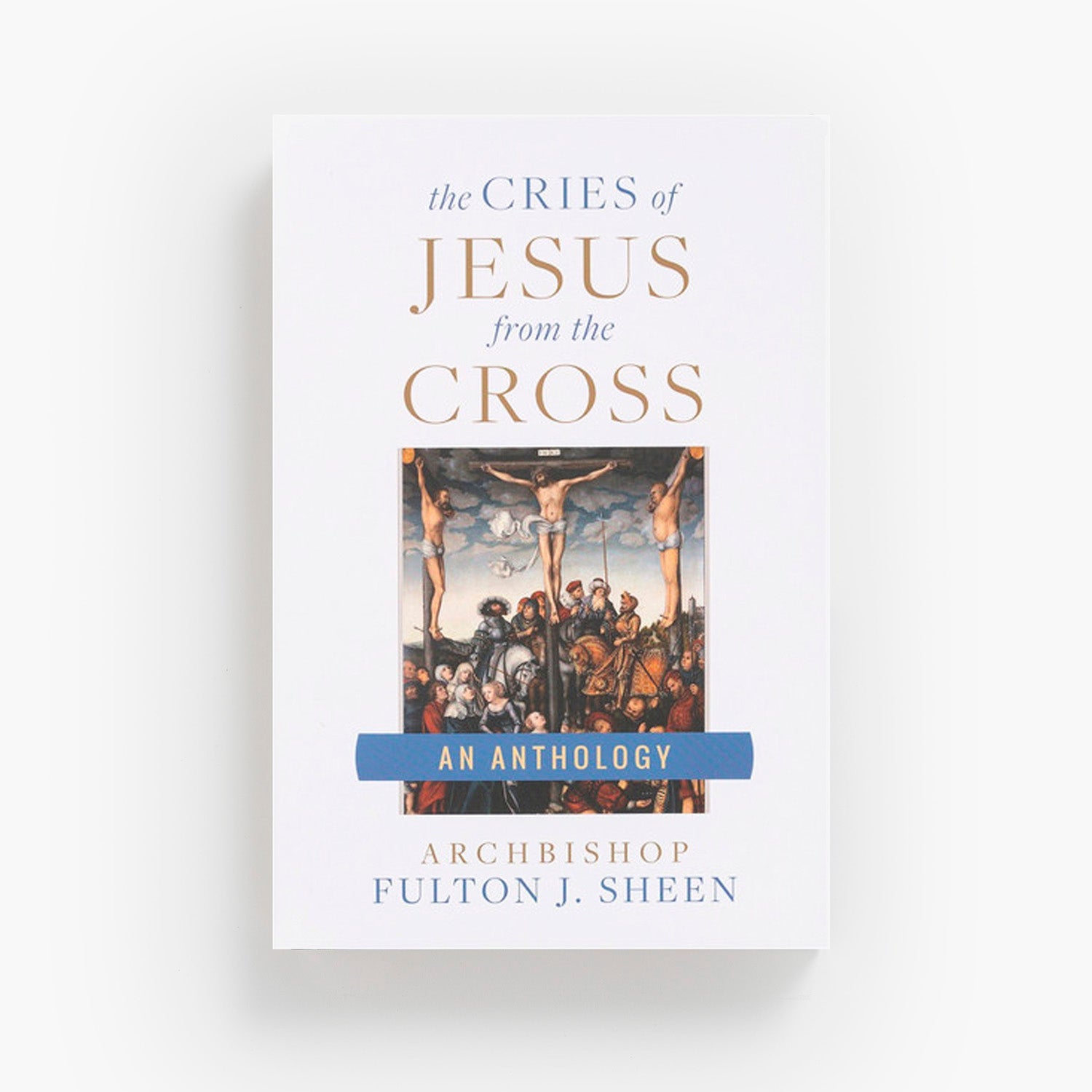 The Cries of Jesus from the Cross: A Fulton Sheen Anthology