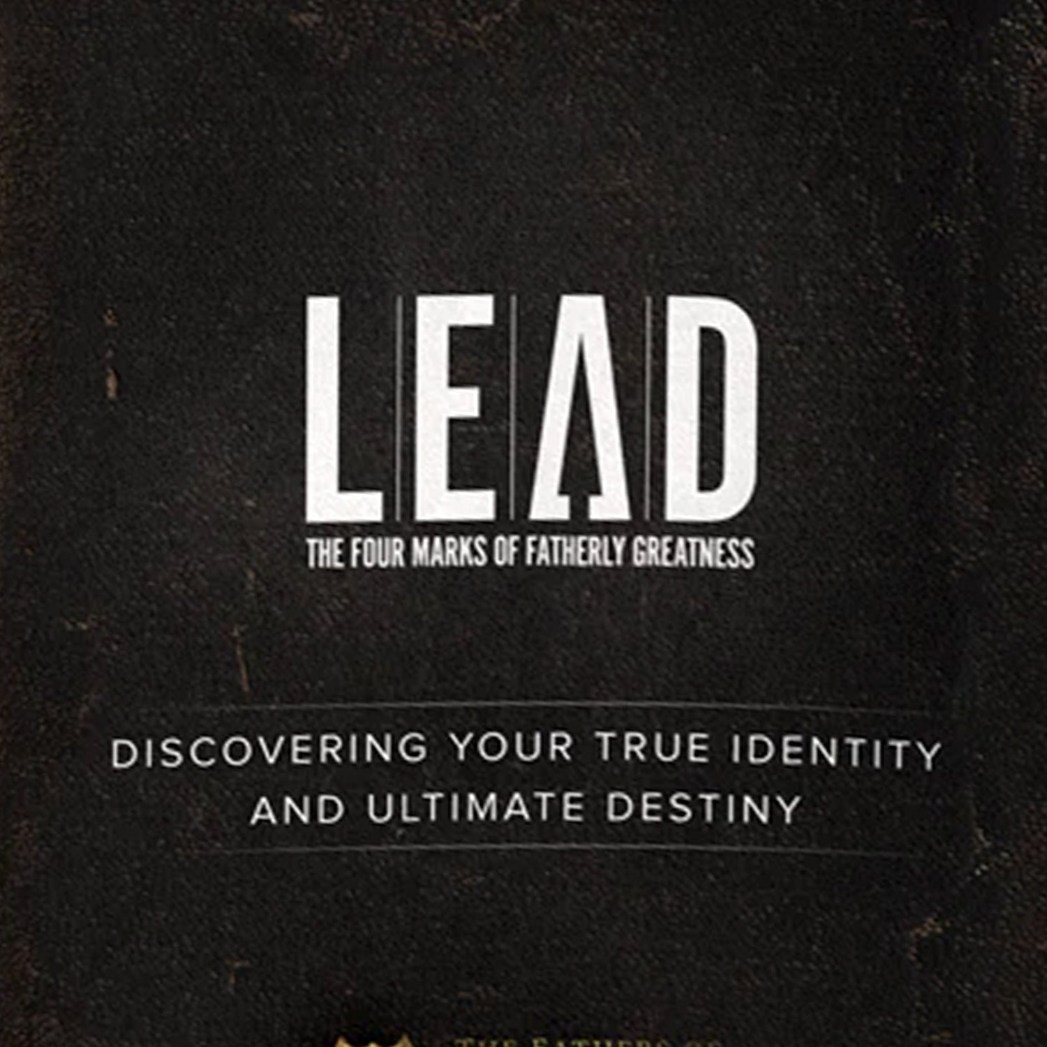 LEAD: The Four Marks of Fatherly Greatness Daily Devotional for Men