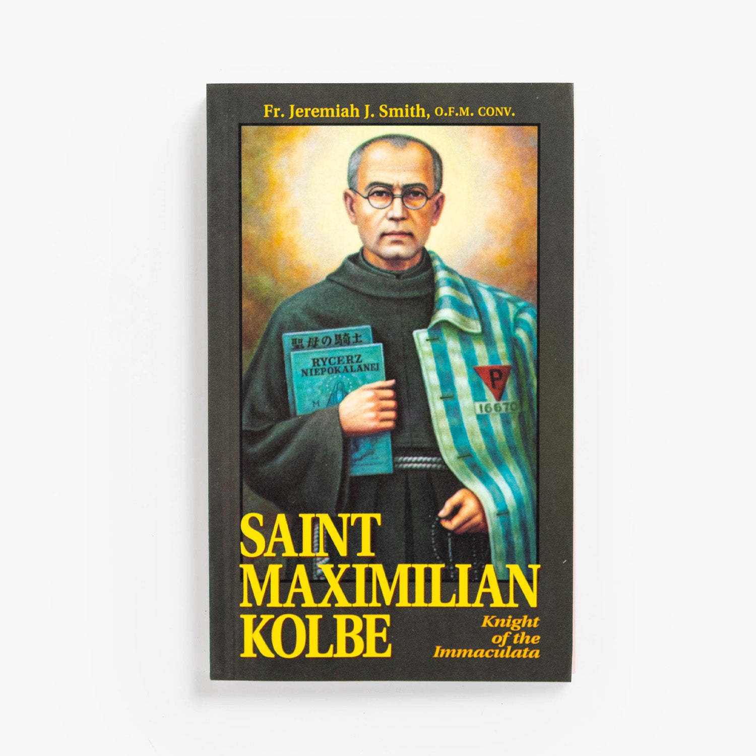 Saint Maximilian Kolbe: Knight of the Immaculata