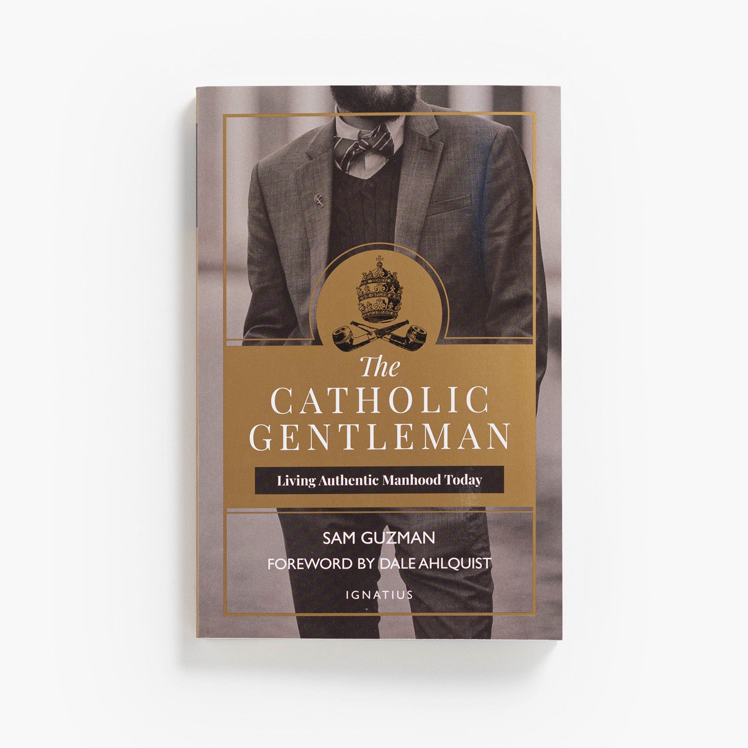 The Catholic Gentleman: Living Authentic Manhood Today