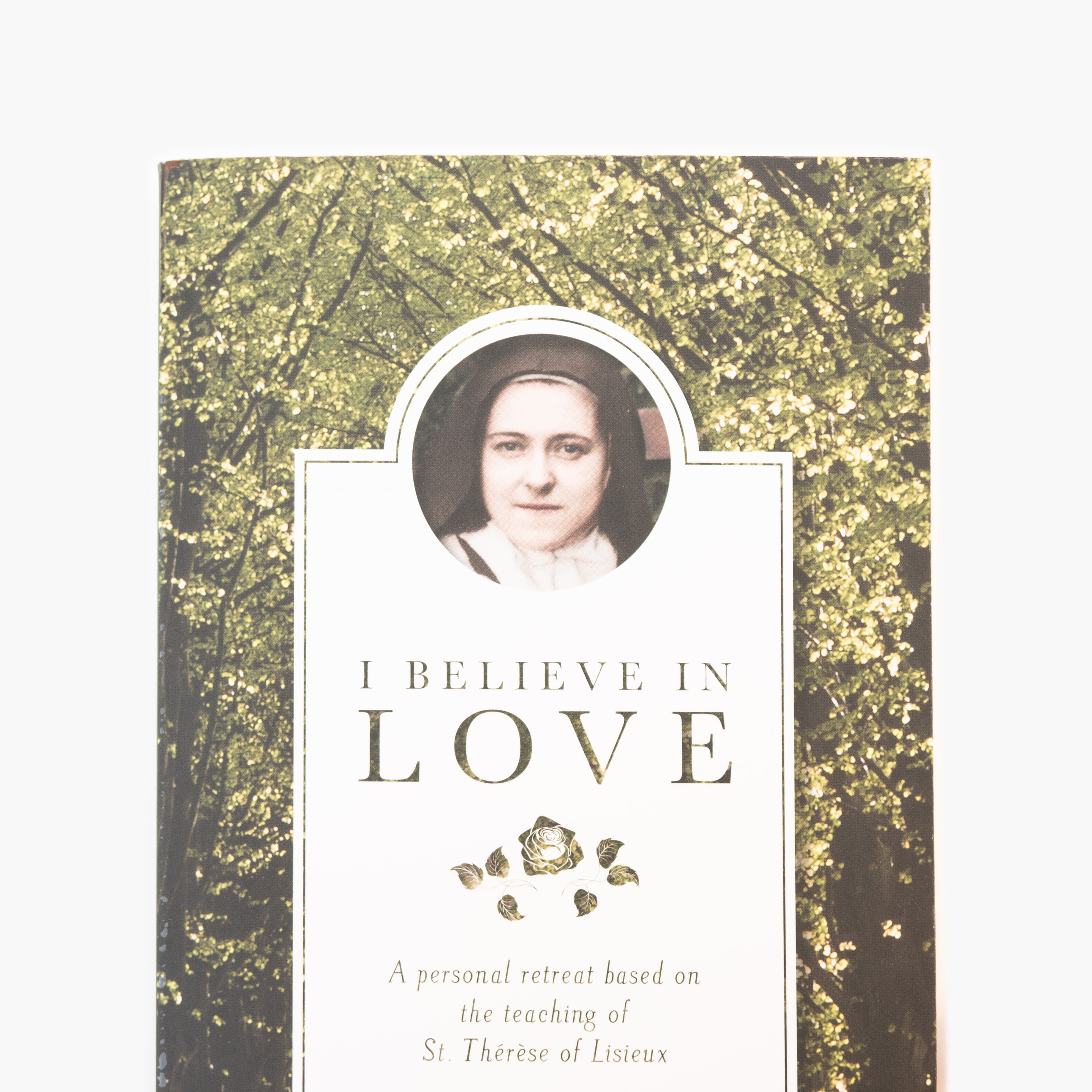 I Believe in Love: A Personal Retreat Based on the Teaching of St. Therese of Lisieux