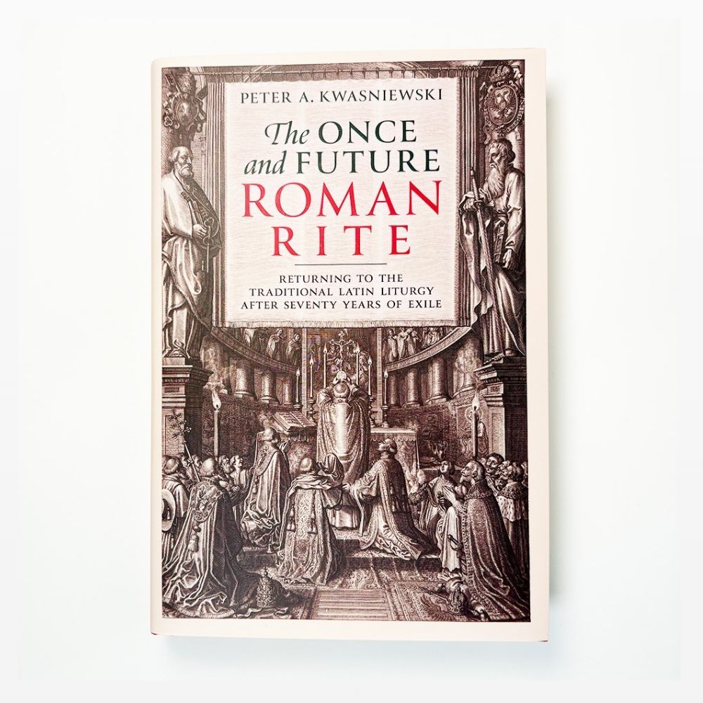 The Once and Future Roman Rite | Peter Kwasniewski