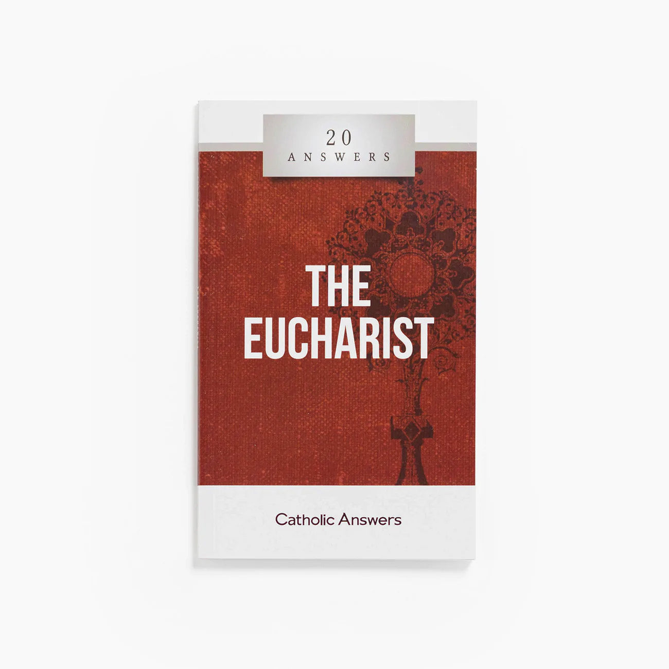 20 Answers - Eucharist (20 Answers Series from Catholic Answers)